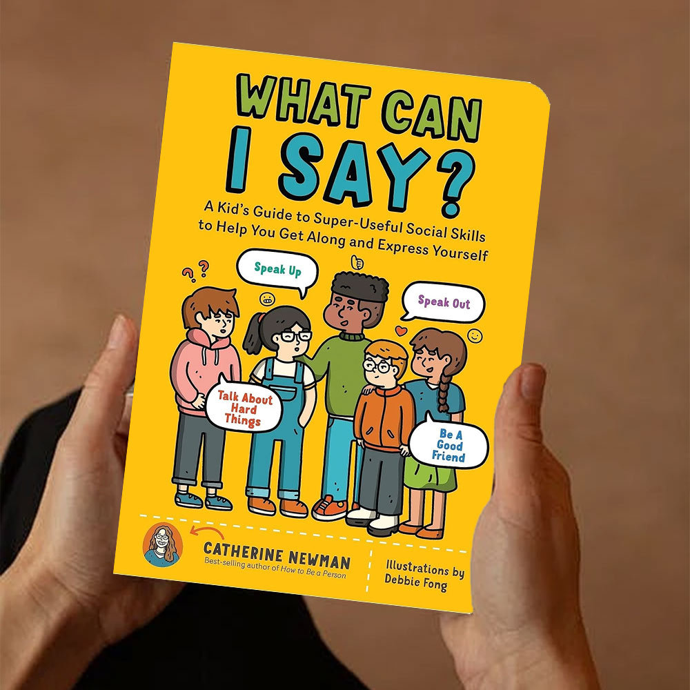 What Can I Say?A Kid’s Guide to Super-Useful Social Skills to Help You Get Along
