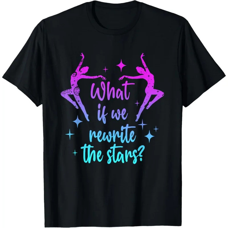 What Is We Rewrite The Stars Letters Slogan Graphic Girl Tshirts Ballerina Fashion T-Shirt Ballet Da