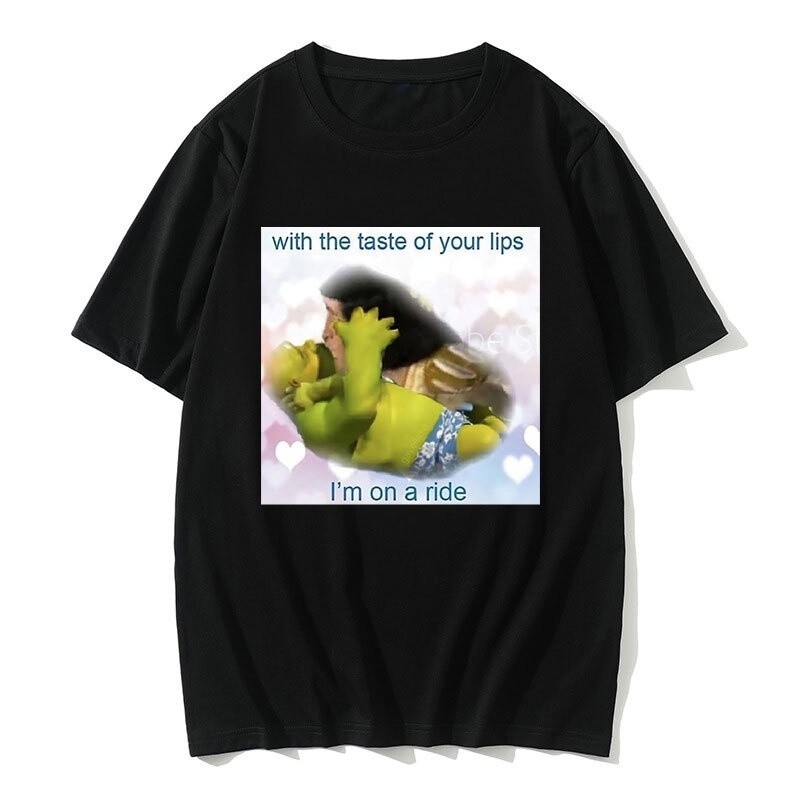 Shrek and Lord Farquad Kiss Kiss Print T Shirt with The Taste of Your Lips Im on A Ride T-shirts Fun