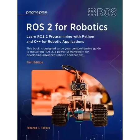 ROS 2 สําหรับหุ่นยนต์: เรียนรู้การเขียนโปรแกรม ROS 2 พร้อม Python และ C++ สําหรับการใช้งานหุ่นยนต์