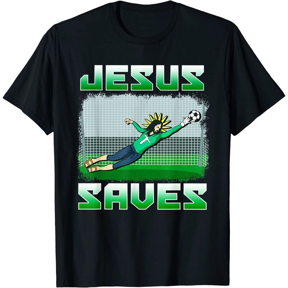 Funny Christian Soccer Jesus Saves Goalie T-shirt