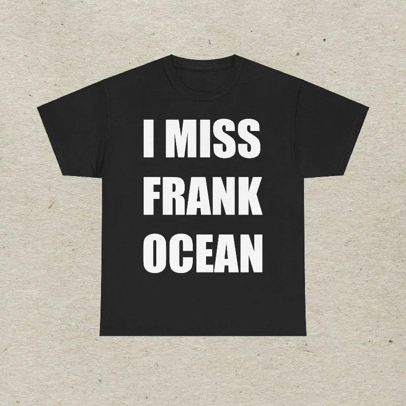 เสื้อยืดลาย Frank Ocean รุ่น "I Miss Frank Ocean" เสื้อยืดแฟชั่นลำลองสไตล์ใหม่สำหรับผู้ชายและผู้หญิง