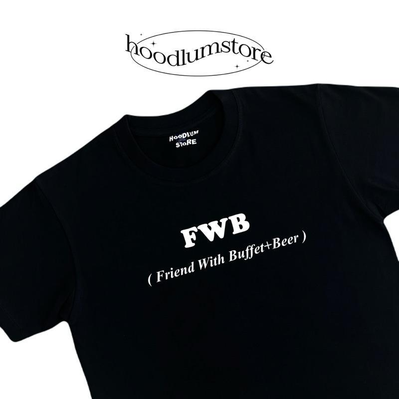 【พร้อมส่ง】 FWB = Friend With Buffet+B33R  hoodlumstore