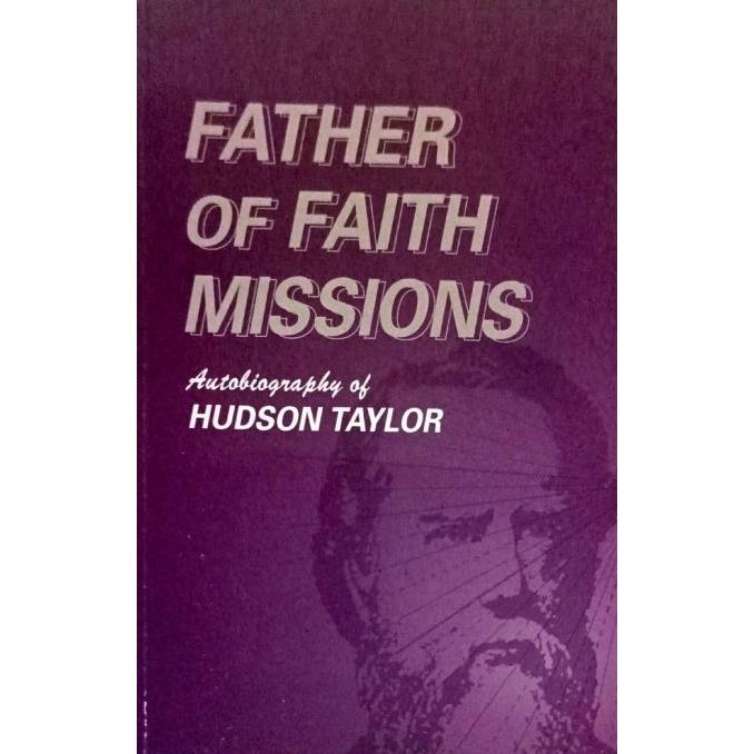 Father Of Faith Missions: Autobiography of Hudson Taylor (J. Hudson Taylor) PVM
