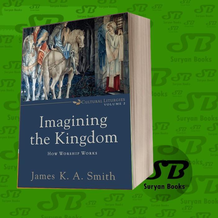 จินตนาการอาณาจักร: วิธีบูชาทํางาน James KA Smith Smith Smith