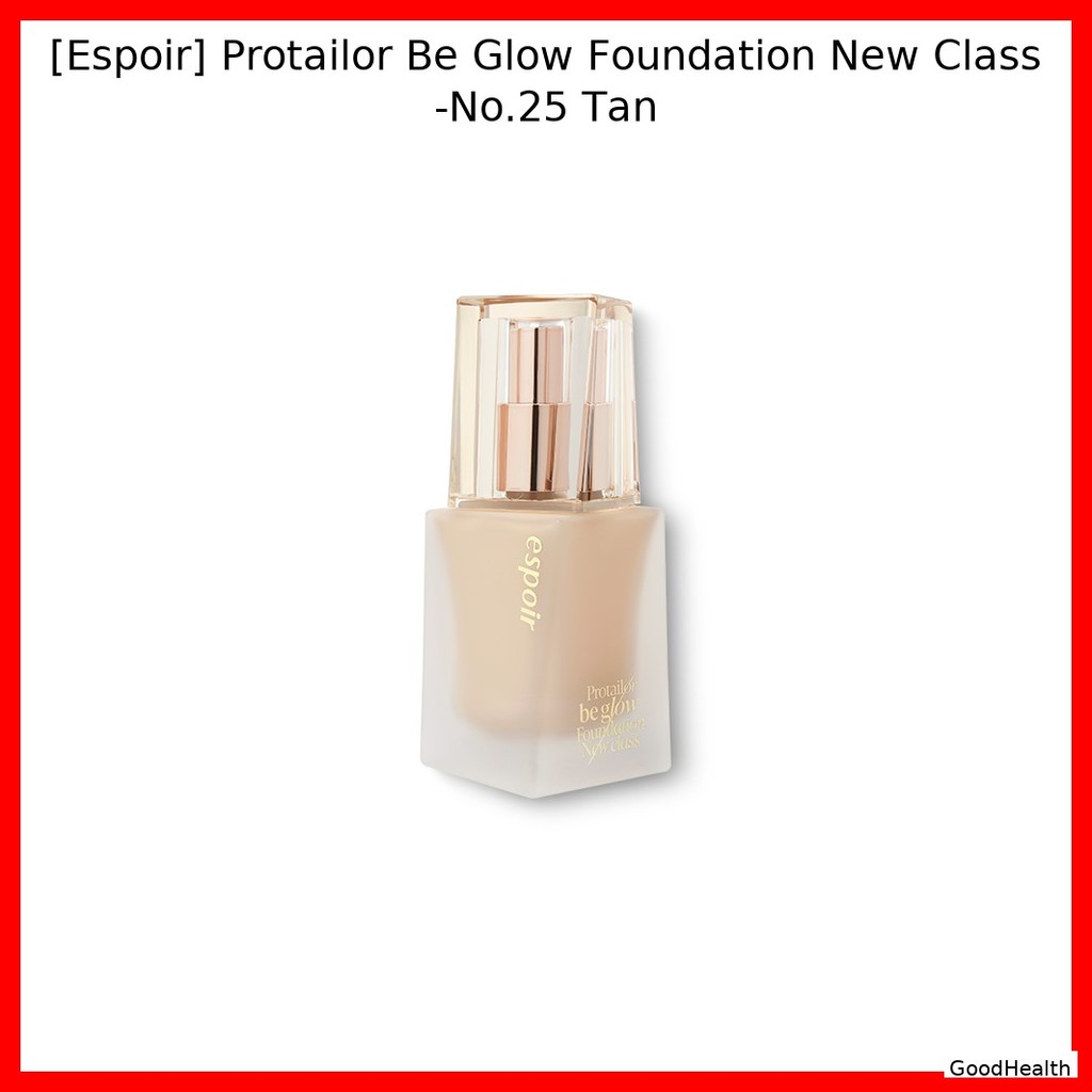 [Espoir] Protailor Be Glow Foundation New Class -No.25 Tan / Korean Foundation / Radiant Glow / ของแ