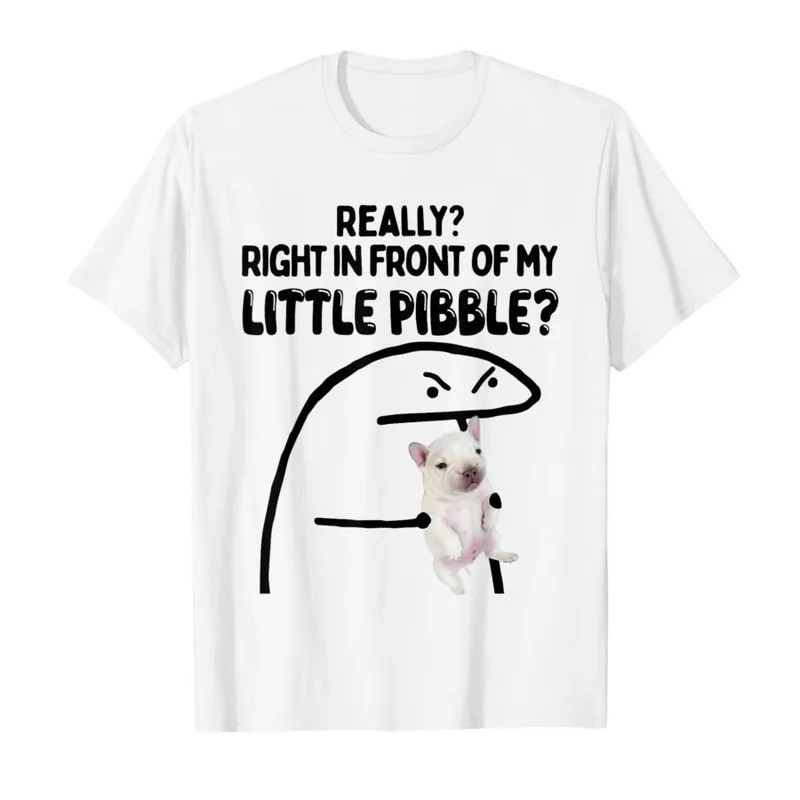 เสื้อยืดลายมีม "Really Right in Front of My Little PIBBLE Pitbull" สำหรับผู้ชายและผู้หญิง ผลิตจากผ้า