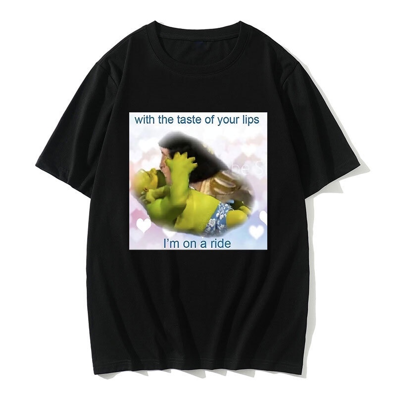 Shrek and Lord Farquad Kiss Kiss Print T Shirt with The Taste of Your Lips Im on A Ride T-shirts Fun