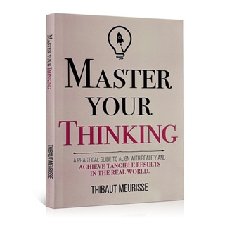 หนังสือภาษาอังกฤษ Master Your Thinking By Thibaut Meurisse Aligning Oneself with Reality and Achieving Results