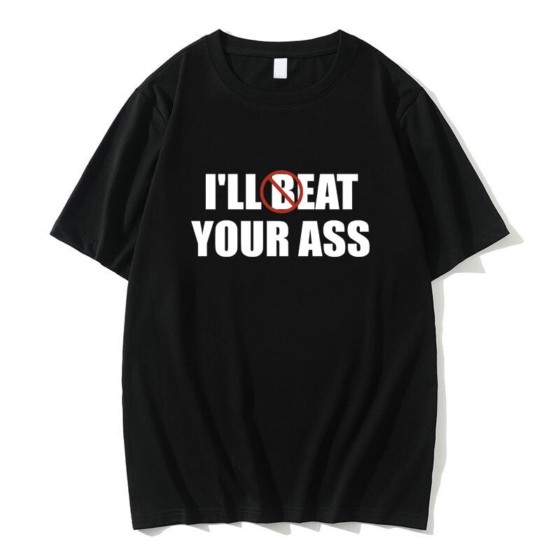 Funny Meme T-shirt I'll Beat Eat Your Ass Pun Joke Print Tshirt Male Short Sleeve Summer Men Women Pure Cotton Fan Gift