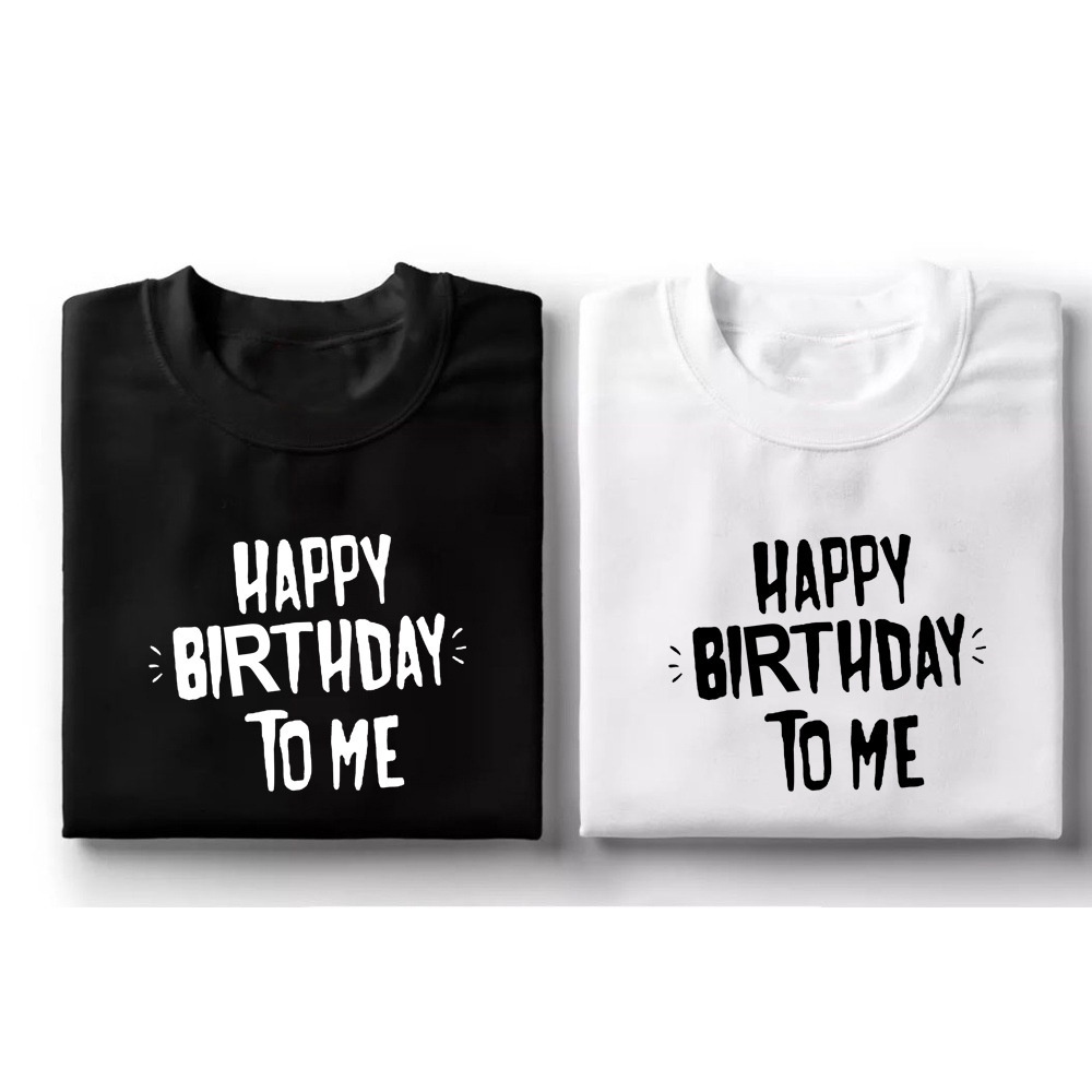 เสื้อยืด พิมพ์ลาย Happy Birthday To me สไตล์มินิมอล คุณภาพสูง สําหรับผู้หญิง และผู้ชาย COD NK168