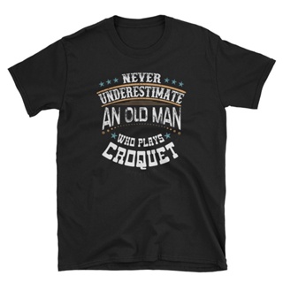 เสื้อยืด พิมพ์ลาย Never Underestimate An Old Man Who Plays Croquet สําหรับผู้ชาย