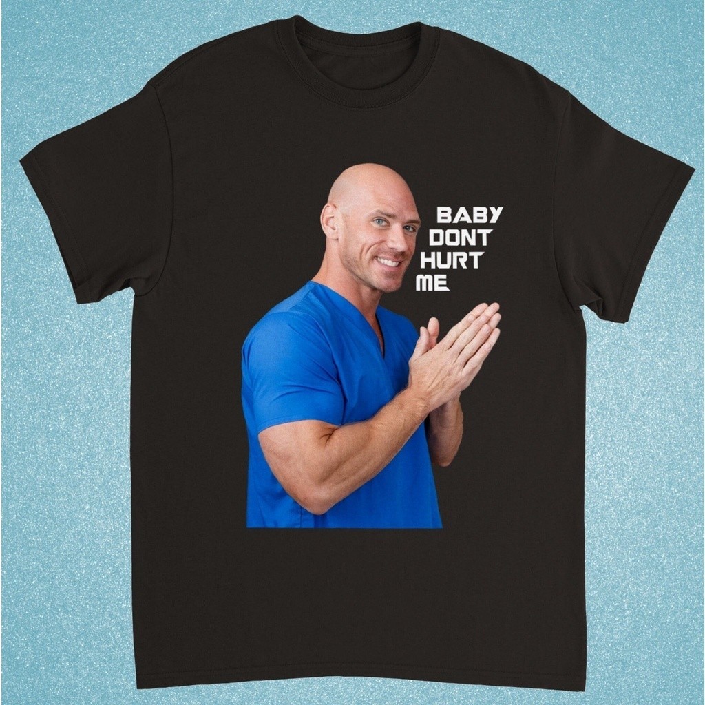 Johnny Sins - Baby Dont Hurt Me Tshirt - Johnny Sins Tshirt - Johnny Sins Meme Tshirt - เสื้อตลก - ต