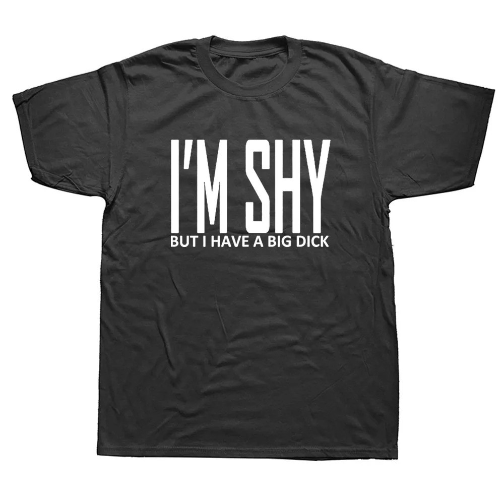 ของขวัญวันเกิดตลกสําหรับเพื่อนที่ดีที่สุดสามีผู้ชาย IM Shy But I Have A Big Dick พิมพ์ T เสื้อ Hipster Streetwear Casual ชาย Tee