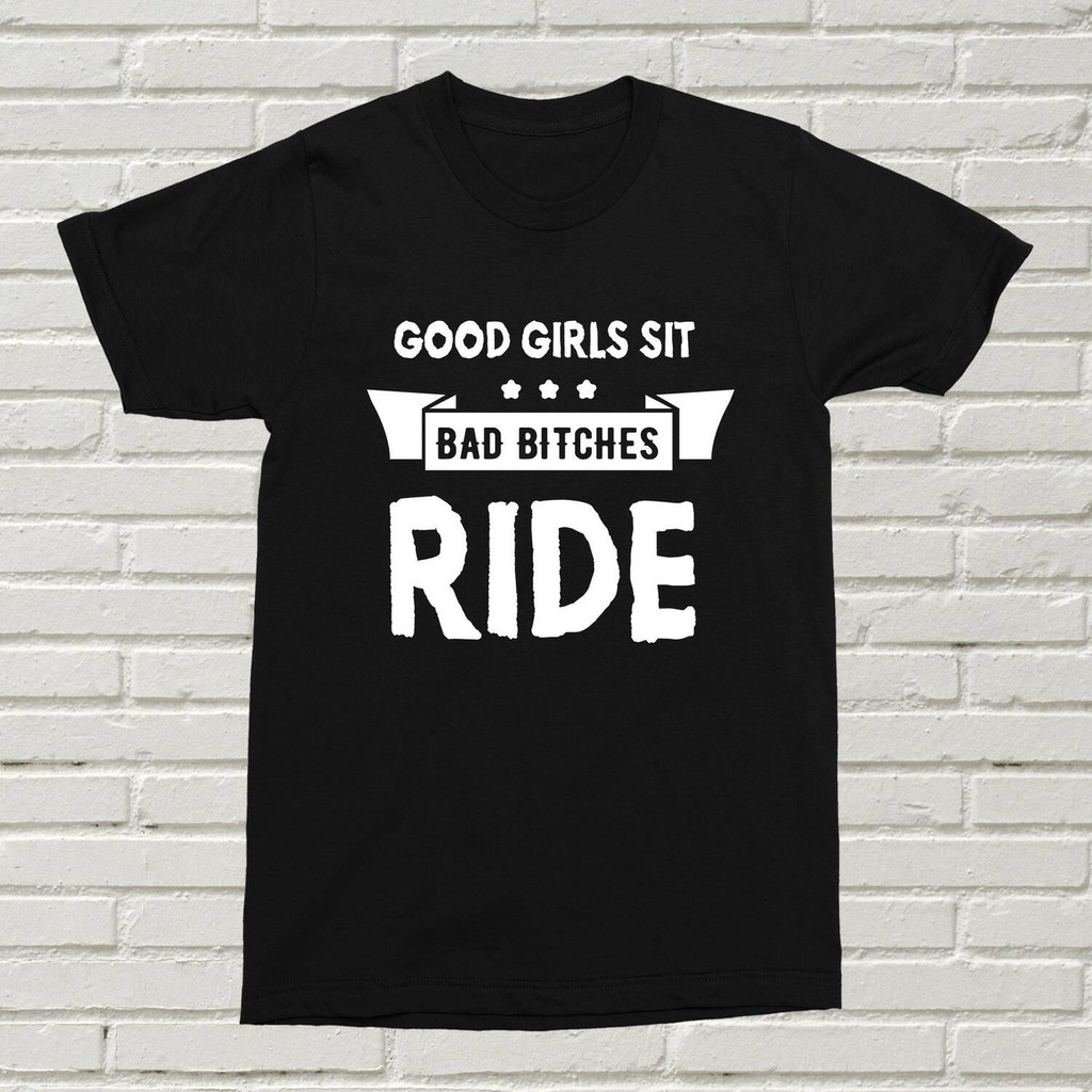 Good Girls Sit Bad Girls Ride เสื้อยืดตลก Offensive นําเสนอวันเกิดมอเตอร์ไซด์ Biker Rude