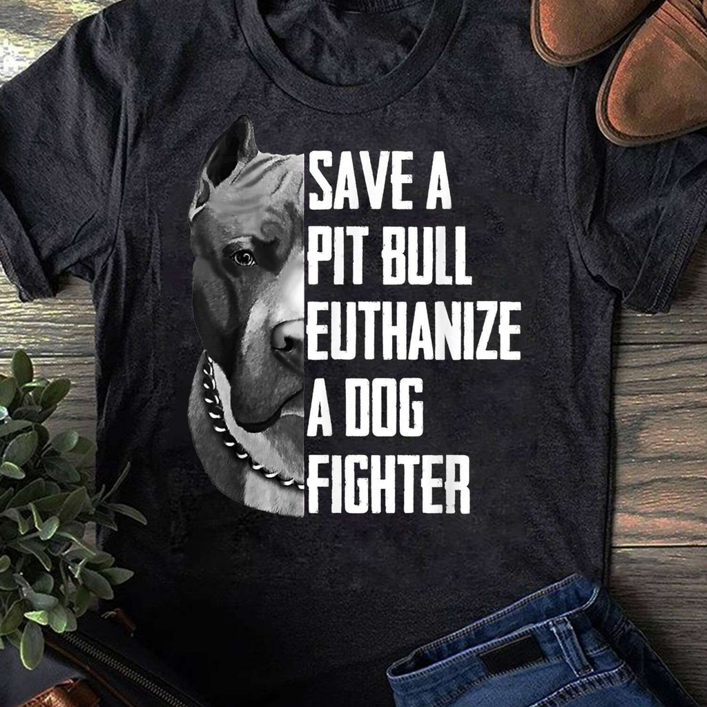 Save A Pitbull Euthanize A Dog Fighter T Shirt For Women Men - For Dog Lovers - Pitbull Lovers - Fat