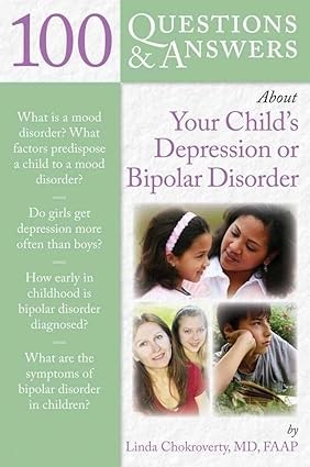 100 คําถามและคําตอบเกี่ยวกับการซึมเศร้าของลูกของคุณ หรือ Bipolar Disorder /