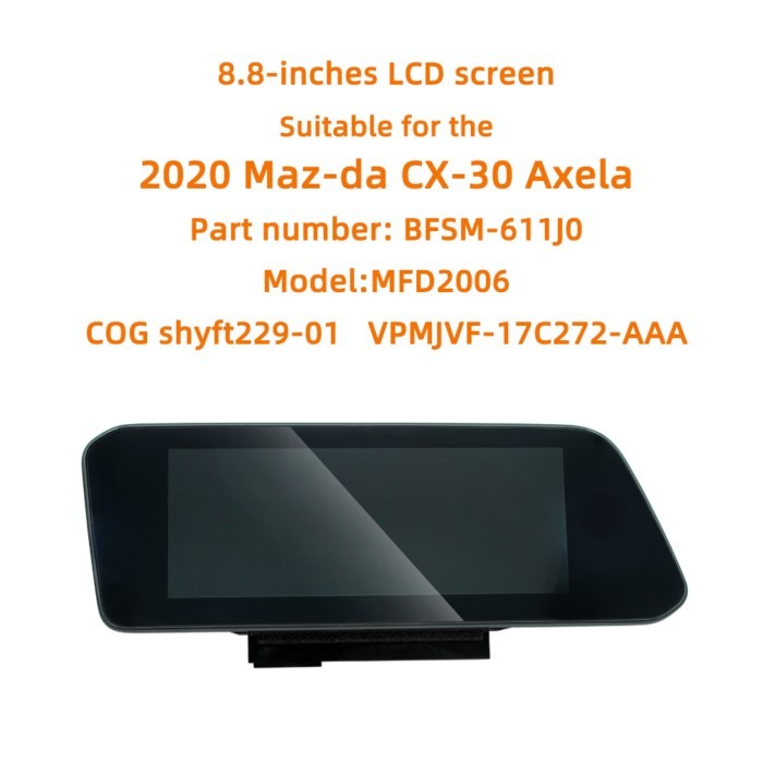 8.8-inches LCD screenSuitable for the 2020 Maz-da CX-30 Axela BFSM-611J0 MFD2006 COG SHYFT229-01 VP