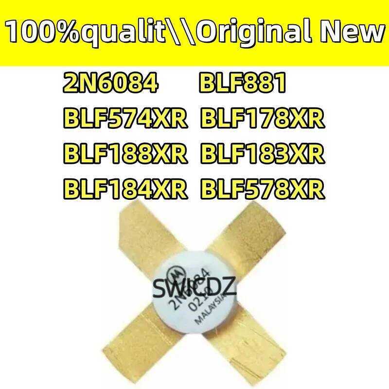 new 100% original 2N6084 BLF881 BLF574XR BLF178XR BLF188XR BLF183XR BLF184XR BLF578XR 100%