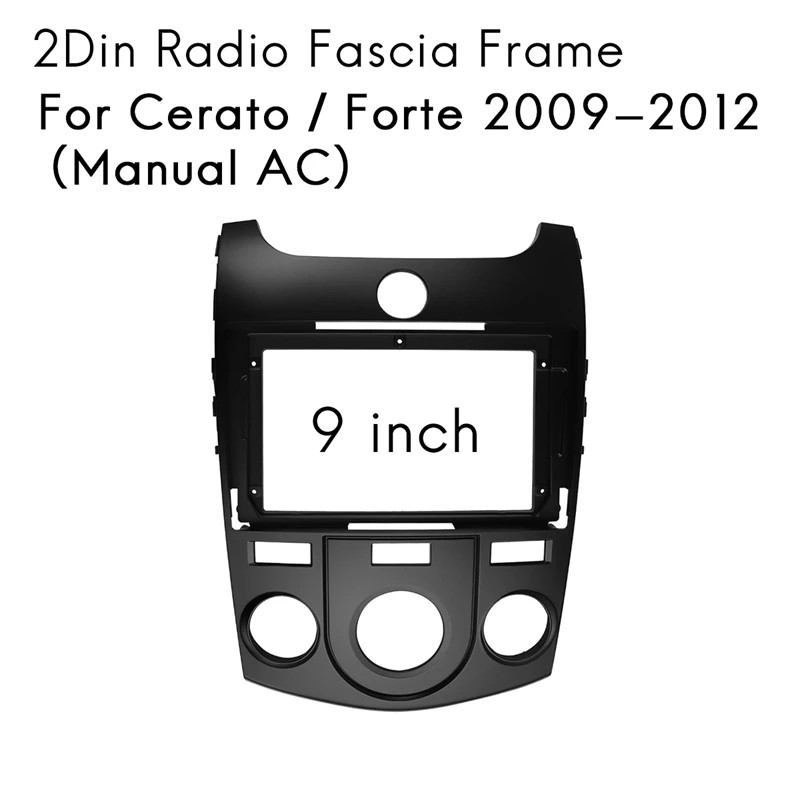 For KIA Cerato / Forte 2009-2012(Manual AC)9 Inch 2 Din Car Stereo Radio Fascia CD Panel Frame Dash