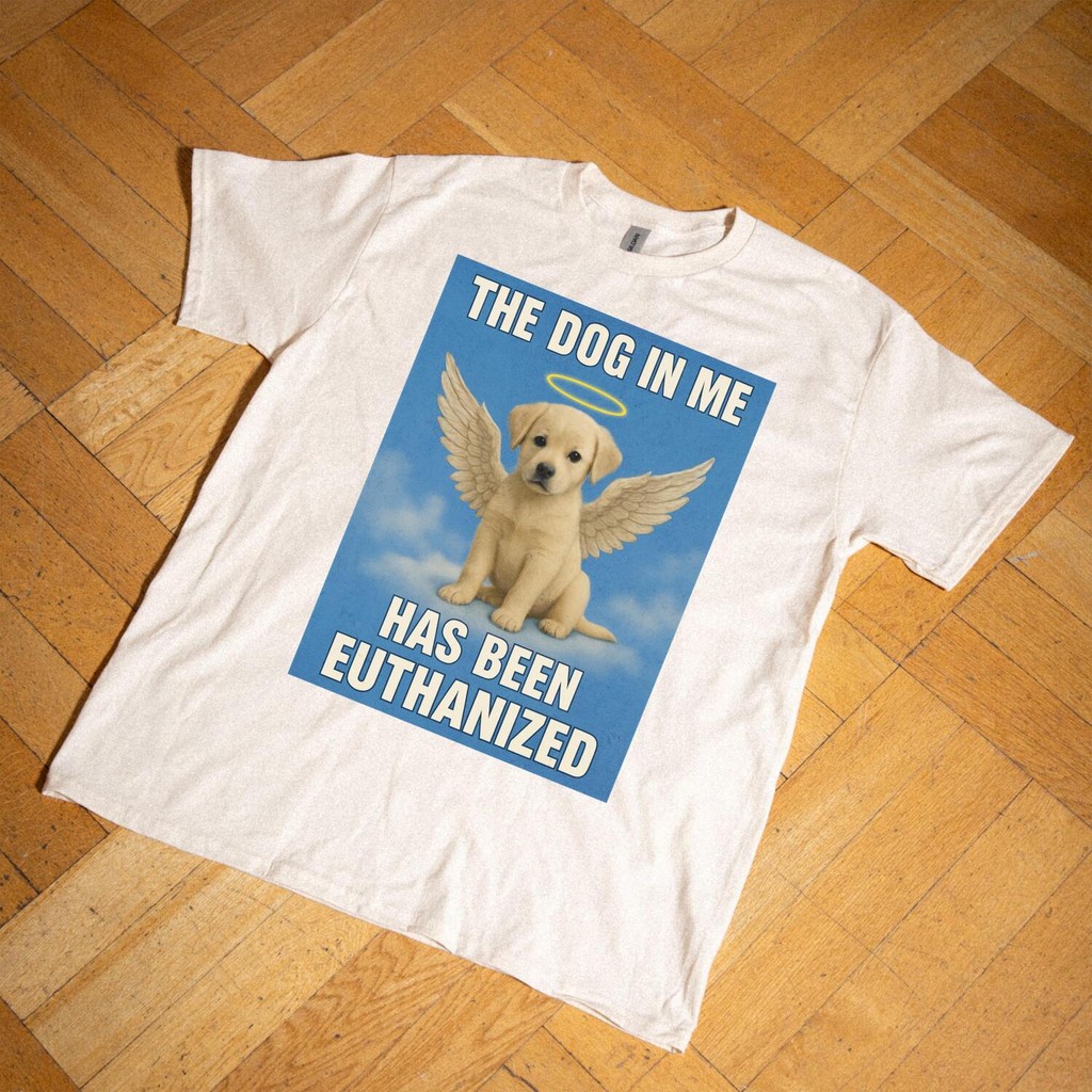 The Dog In Me Has Been Euthanized Funny Dog Meme T Shirt เสื้อยืด Unisex Graphic Tee