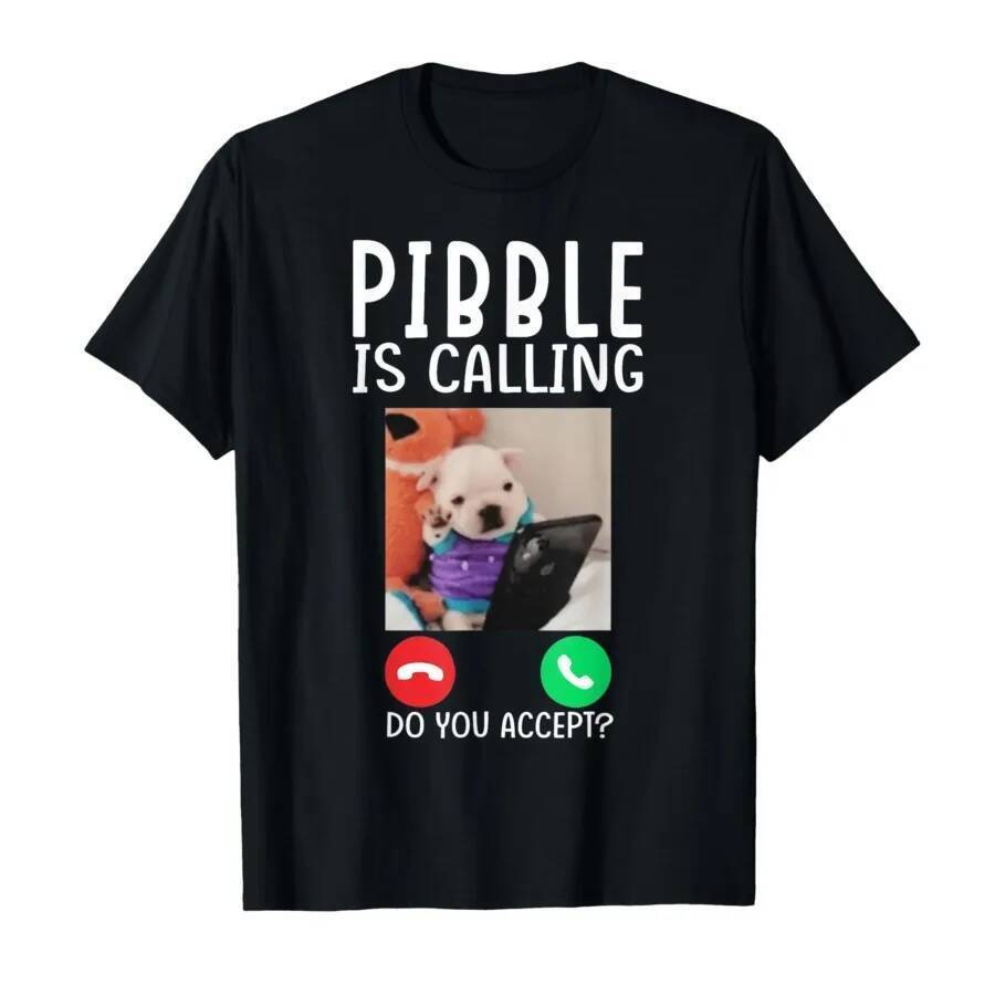 Pibble is Calling Funny Meme for Meme Fans Dog Lovers T-shirt For Men Women 100% Cotton T Shirts Sho
