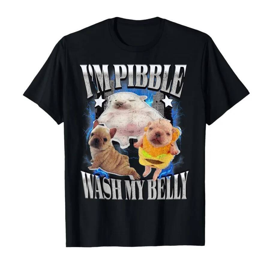 Silly Meme pibble Meme wash My Belly Clean My Belly Meme T-shirt For Men Women 100% Cotton T Shirts 