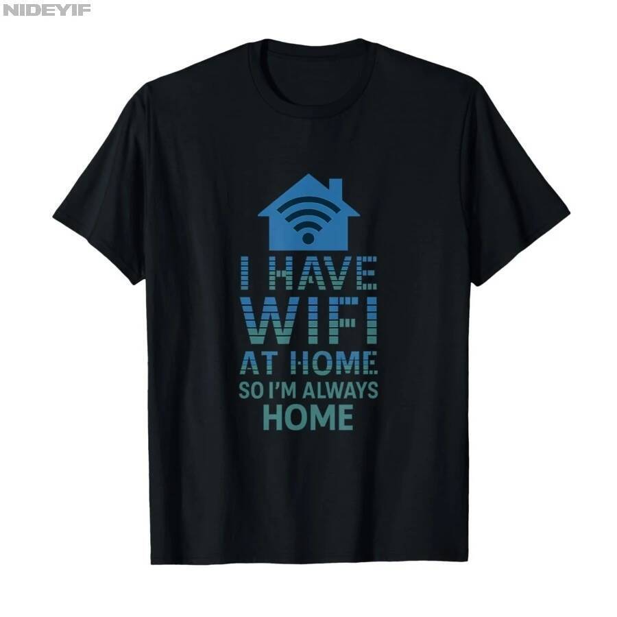 WiFi At Home So I'm Always Home Office Meme T-shirt Men Women 100% Cotton T Shirts Short Sleeve Tops
