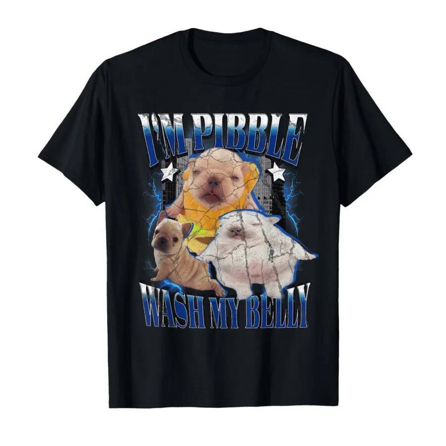 Funny pibble Meme wash My Belly Clean My Belly Meme T-shirt For Men Women 100% Cotton T Shirts Short