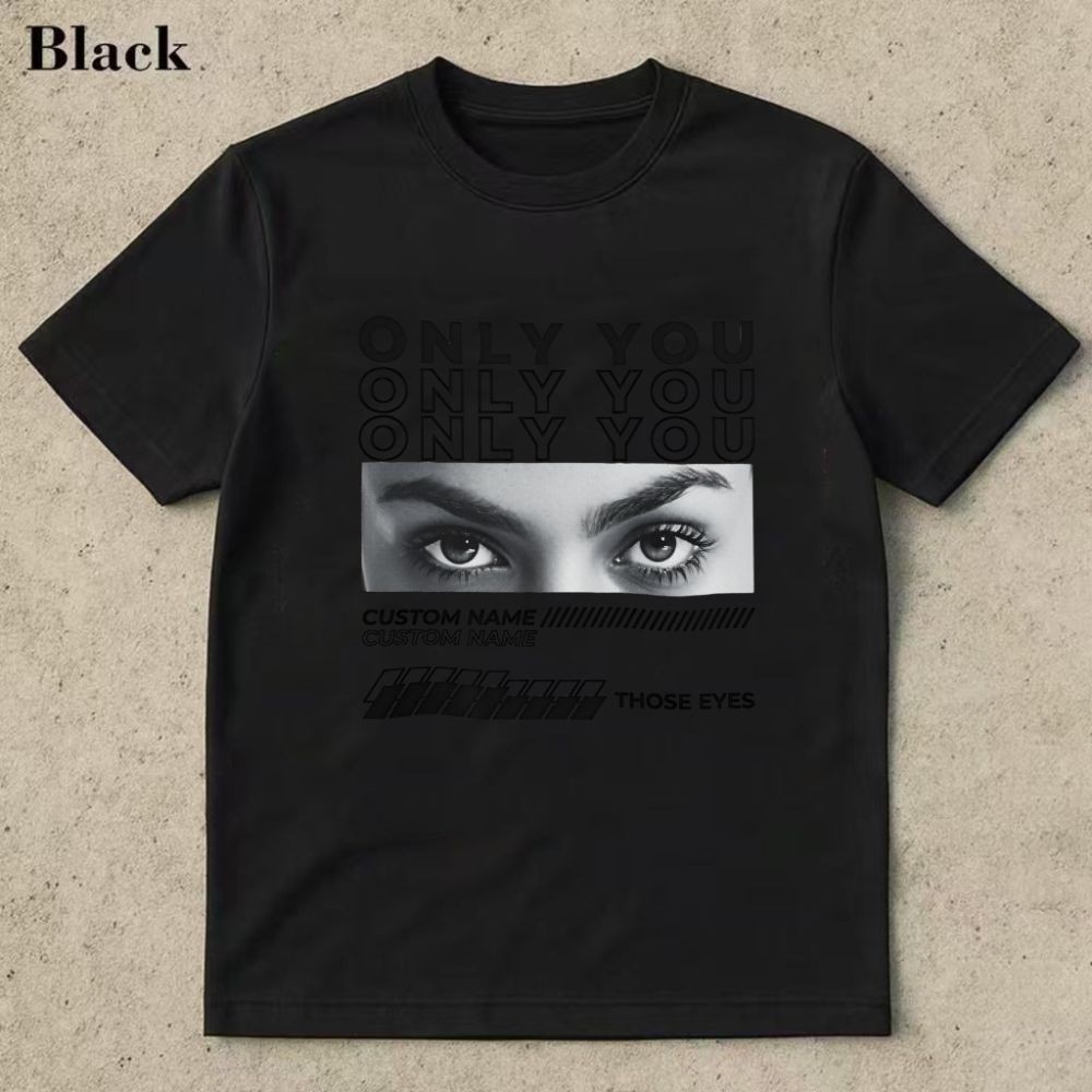 Only You Eyes Custom Name Those Eyes ฤดูร้อนแขนสั้นเสื้อยืด