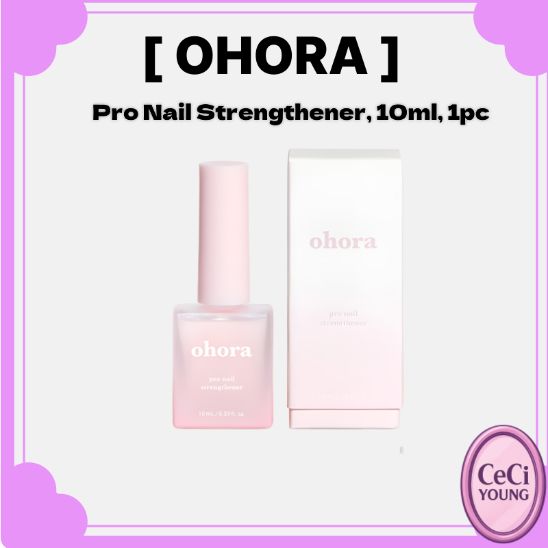 OHORA Pro Nail Strengthener 10ml, 1pc/ Korean Nail Strengthener / Strong & Resilient / ของแท้ 100% โดย ceciyoung