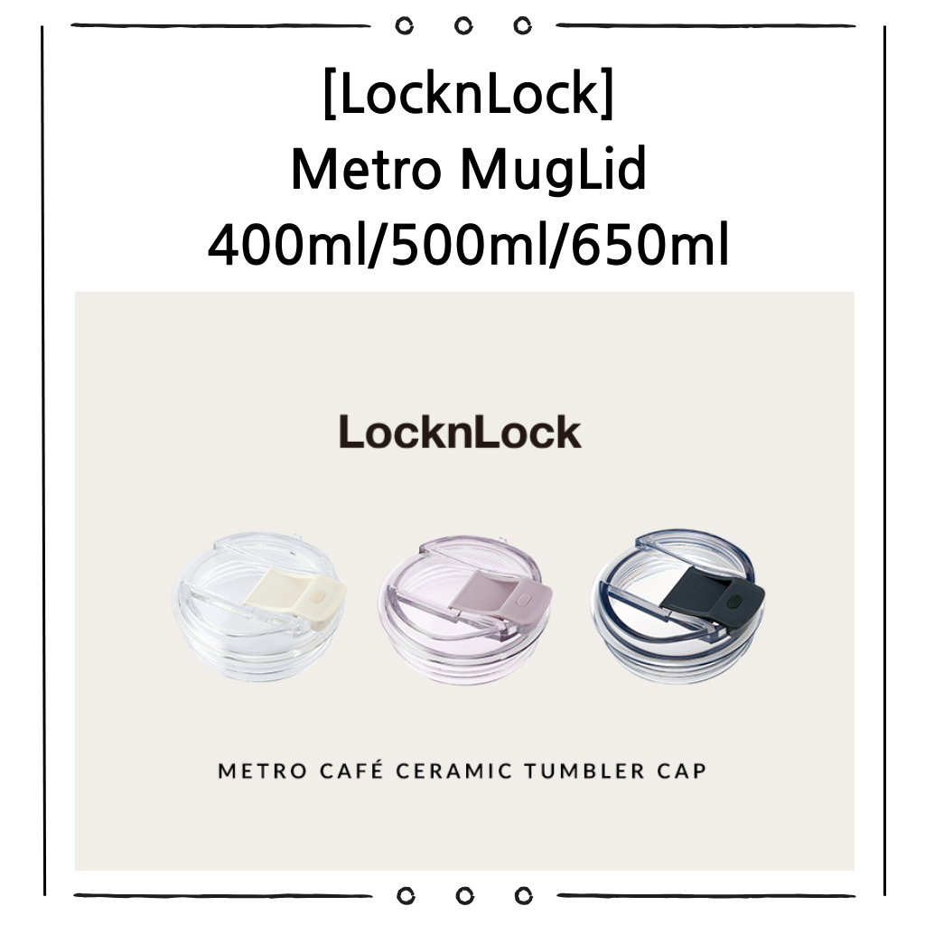 LocknLock Metro Cafe Ceramic Tumbler ฝาเปลี่ยน 3 สี สําหรับ 400/500/650ml กันรั่ว | ฝาครอบถ้วยเซรามิก | Tumbler Accessory