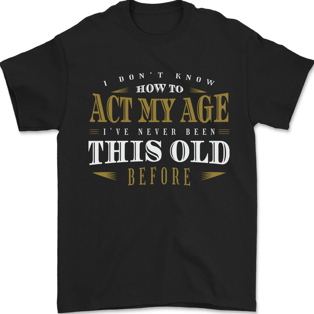 Act My Age 40Th 50Th 60Th 70Th Birthday Mens Tshirt