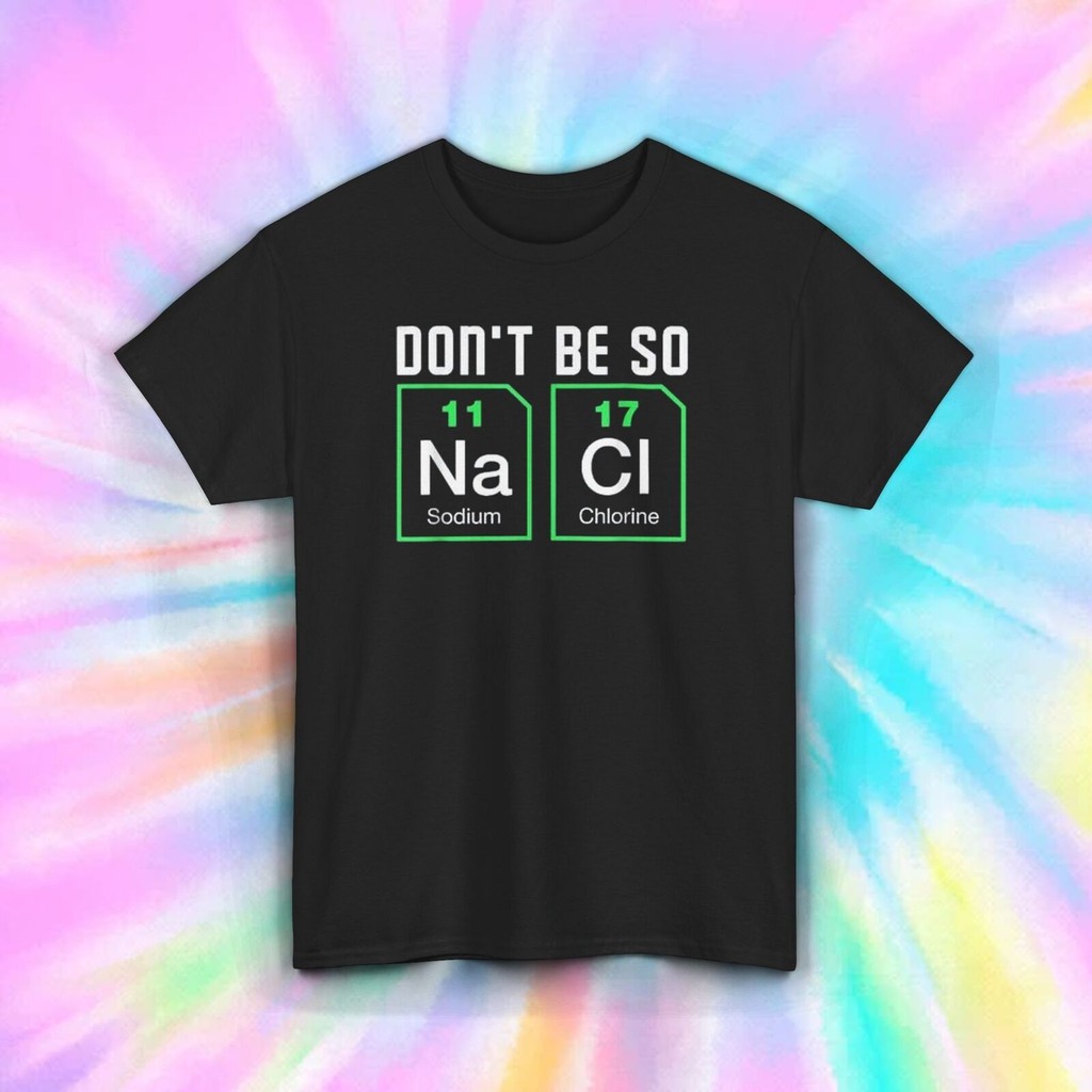 DonT Be So Nacl เสื้อยืดตลกวิทยาศาสตร์เคมีครูของขวัญ Tee