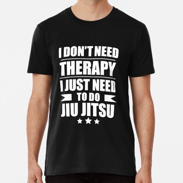 I DonT Need Therapy Just Need To Practice Jt-Shirt Best T-Shirt