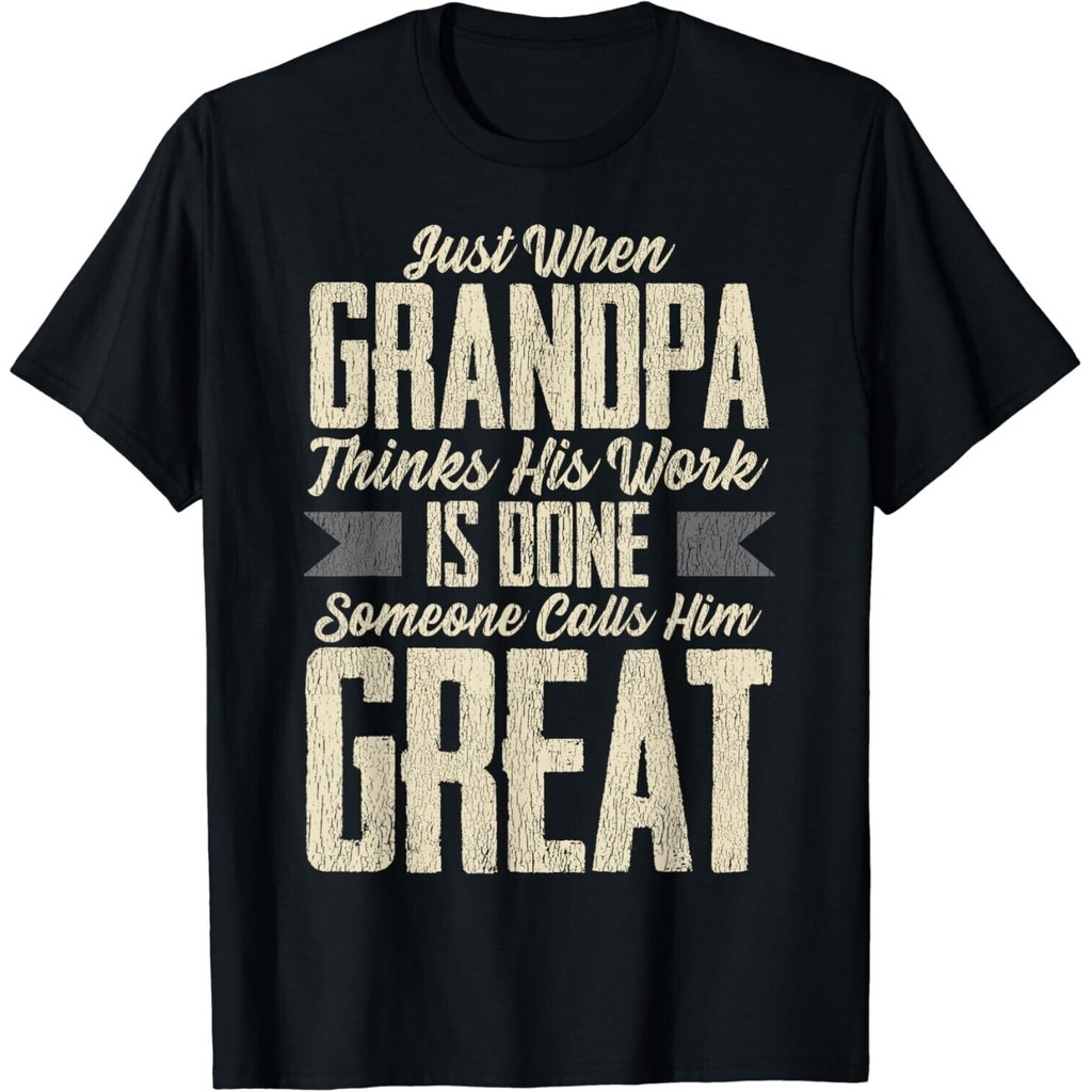 Just When Grandpa Thinks His Work Is Done_ Great Grandpa T-Shirt