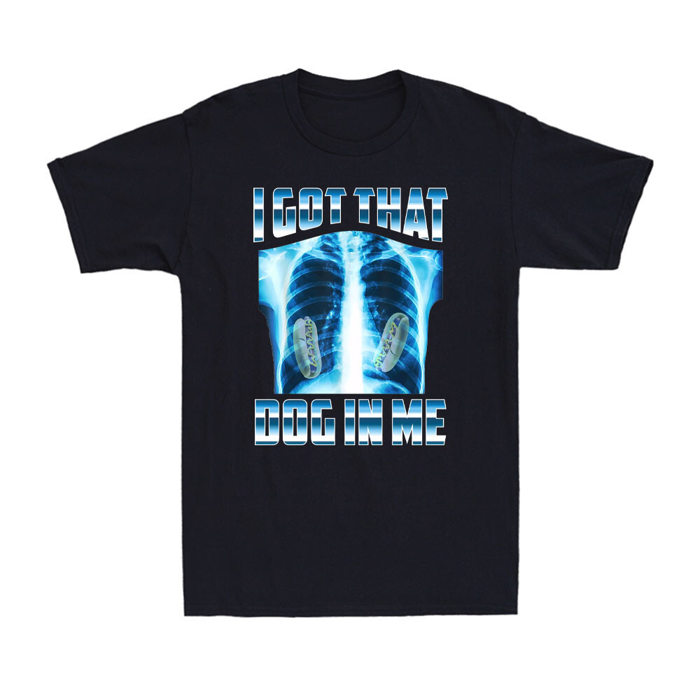 I Got That Dog In Me Funny Hot Dog Meme Xray Hotdog Lovers Humor เสื้อยืดผู้ชาย