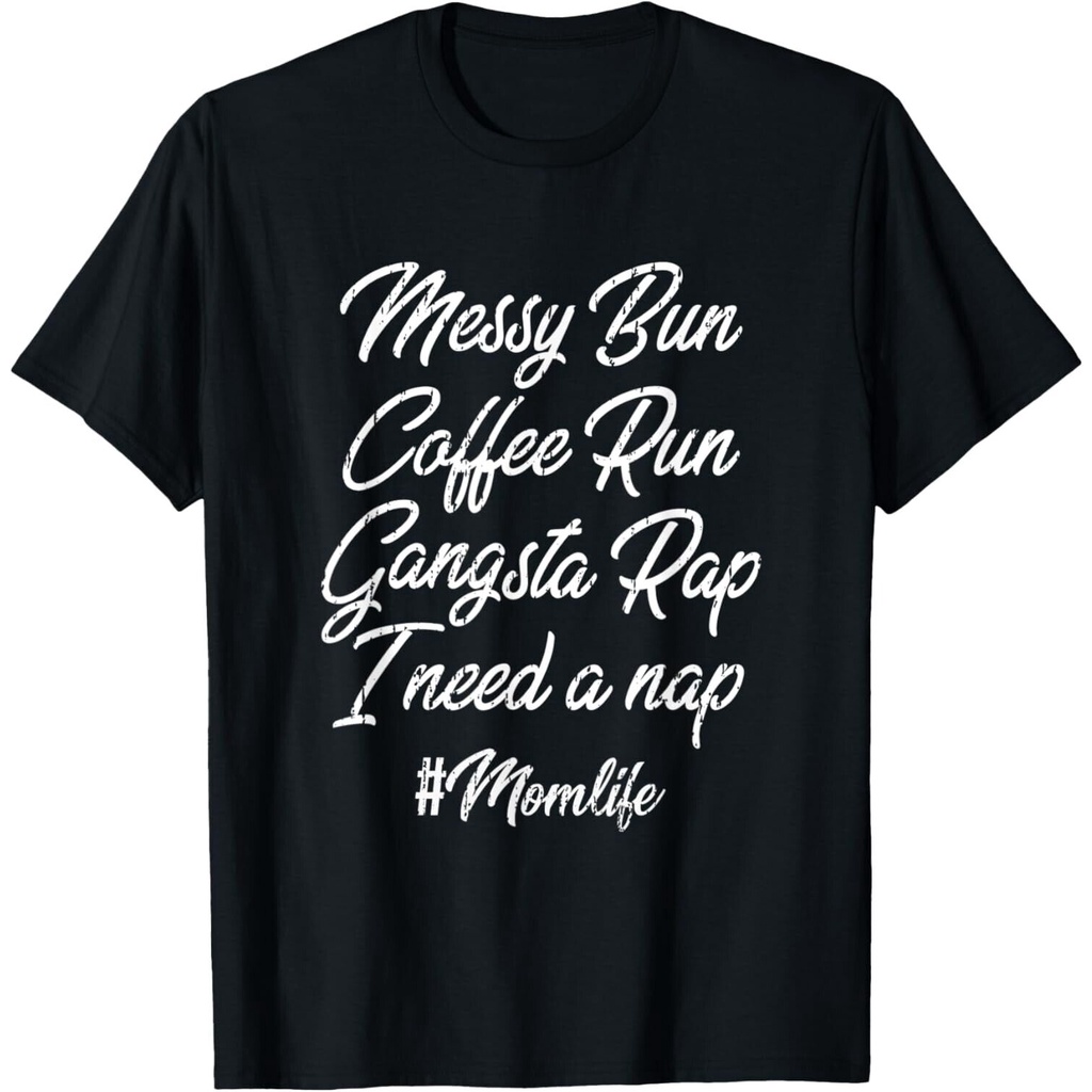 Messy Bun Coffee Run Gangsta Rap I Need A Nap Mom Life เสื้อยืด