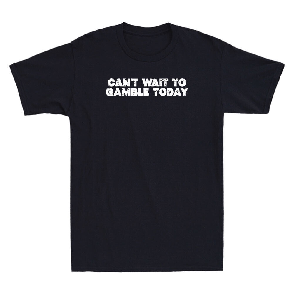CanT Wait To Gamble Today Funny Saying Quote เสื้อยืดแขนสั้นผู้ชาย Vintage
