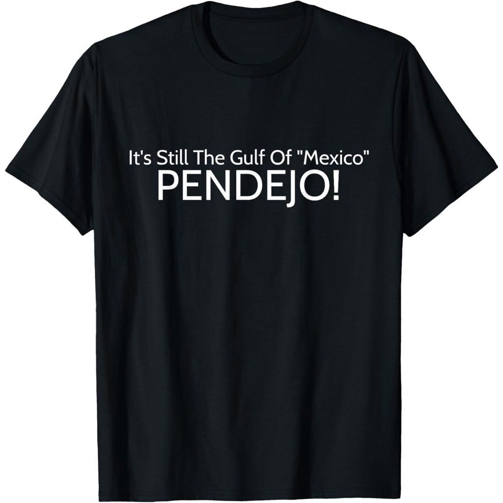 ItS Still The Gulf Of Mexico Pendejo Men T-Shirt