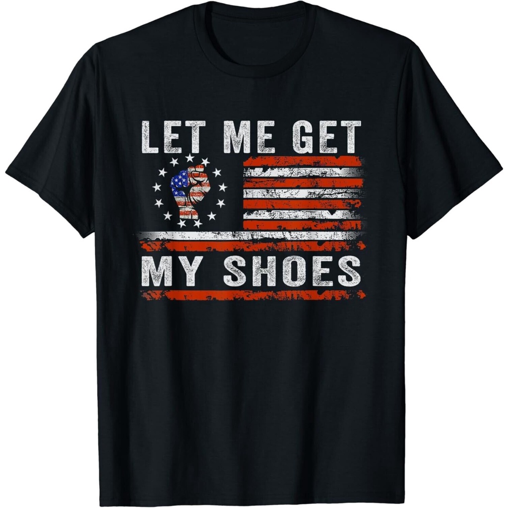 Funny Sayings Let Me Get My Shoes เสื้อยืดผู้ชาย