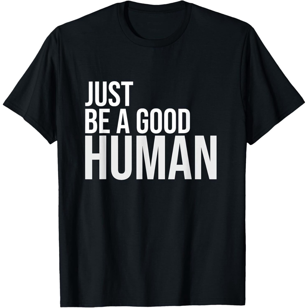 แฟชั่นใหม่ Just Be A Good Human Be A Nice Human Inspiring Design เสื้อยืดที่ดีที่สุด
