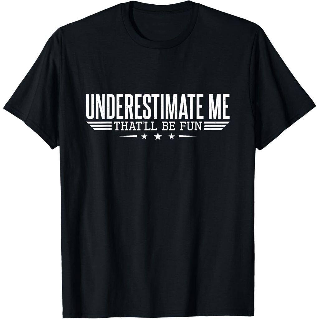 เสื้อยืด Underestimate Me That'll Be Fun Proud ใหม่