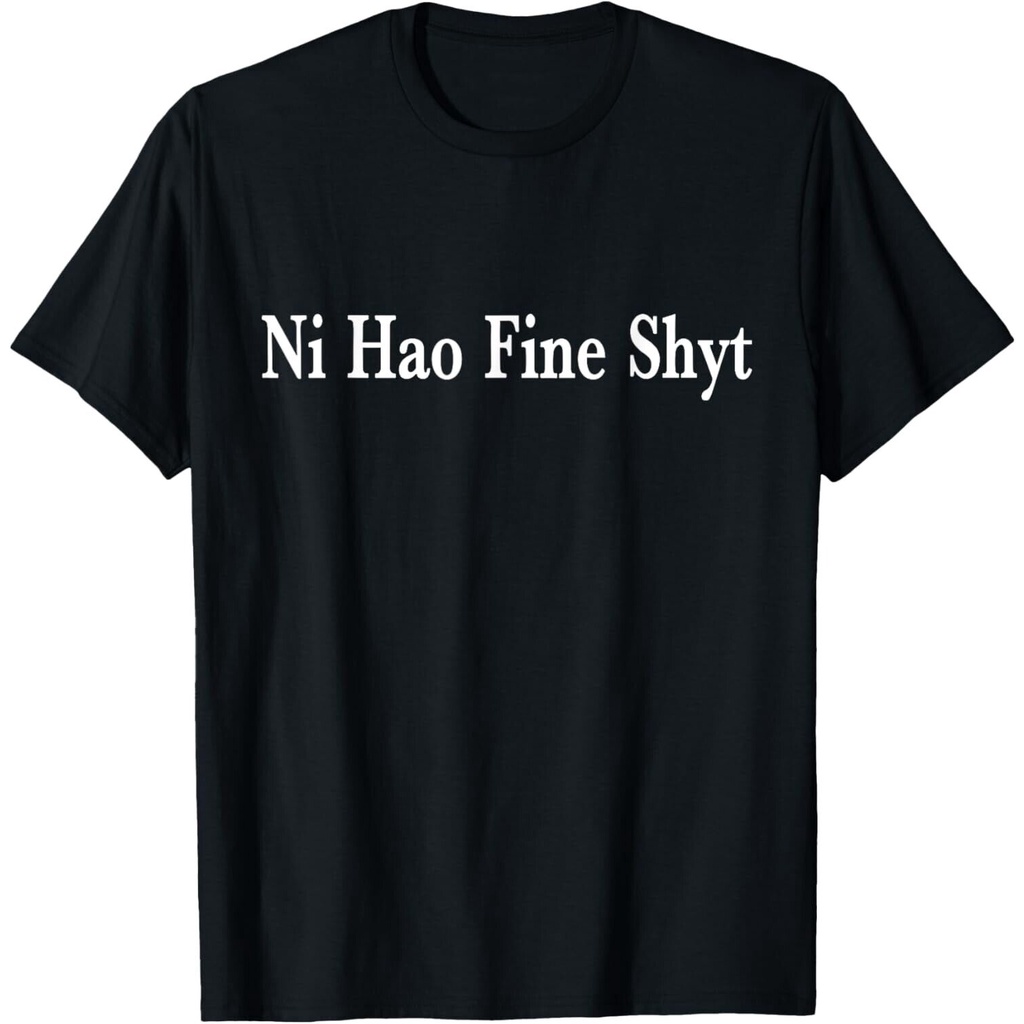 Ni Hao Fine Shyt Meme Slogan เสื้อยืด เสื้อยืด Unisex