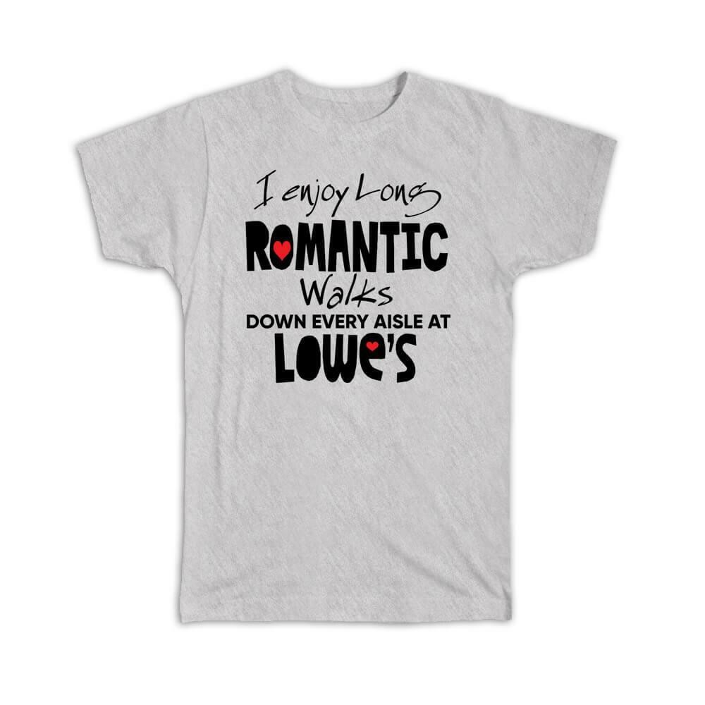 Gift T-Shirt : I Enjoy Romantic Walks At Lowes Valentines Wife Girlfriend