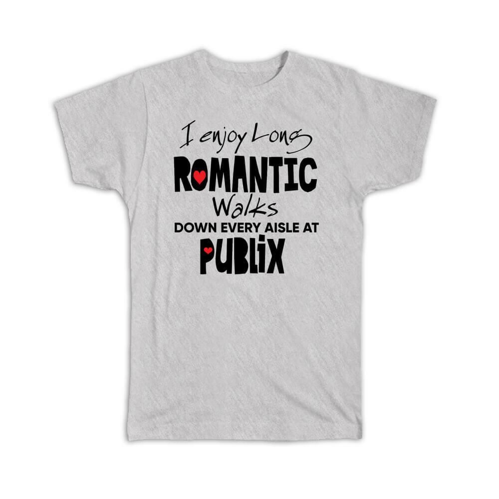 Gift T-Shirt : I Enjoy Romantic Walks At Publix Valentines Wife Girlfriend