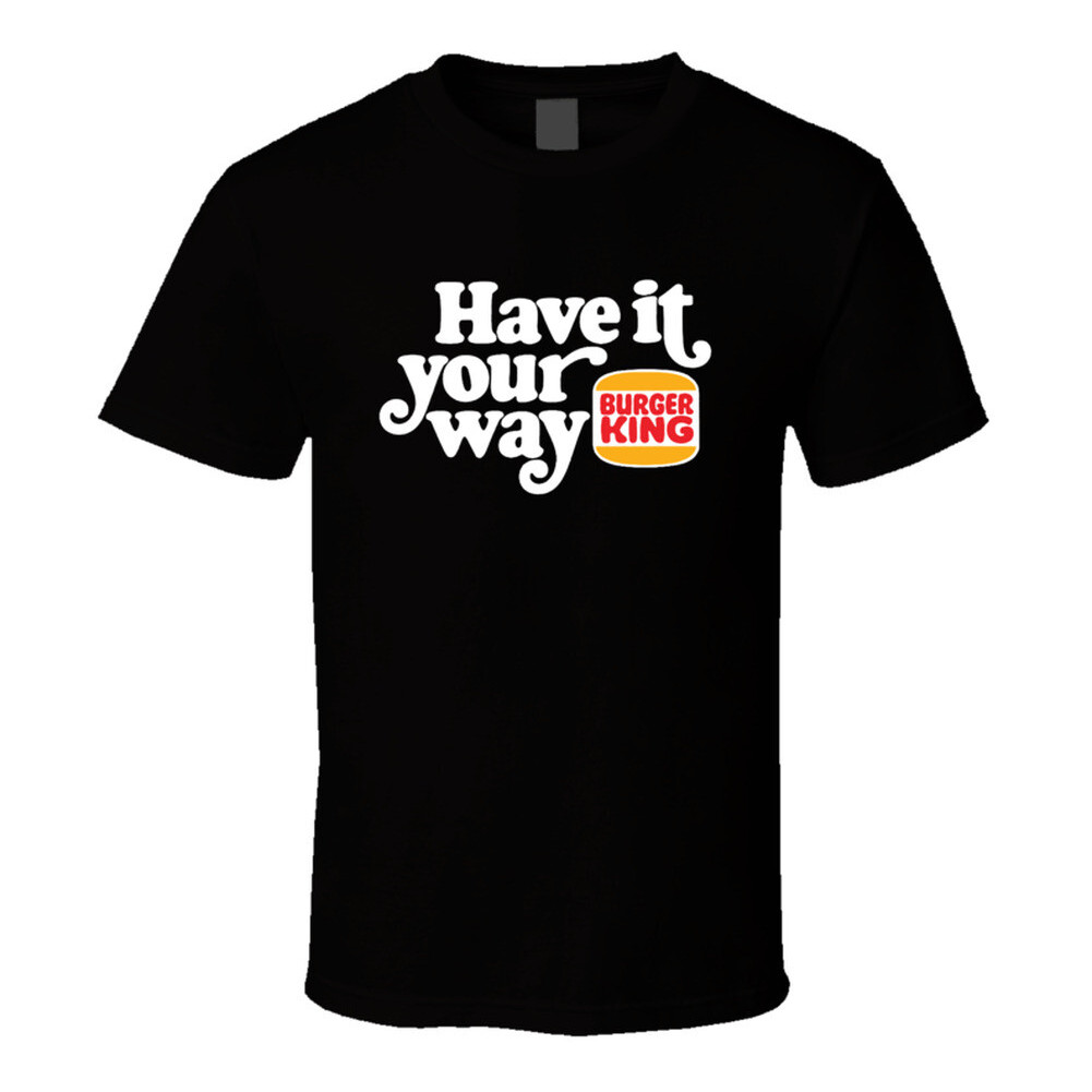Have It Your Way Burger King Most Memorable Retro Ad Slogan T Shirt