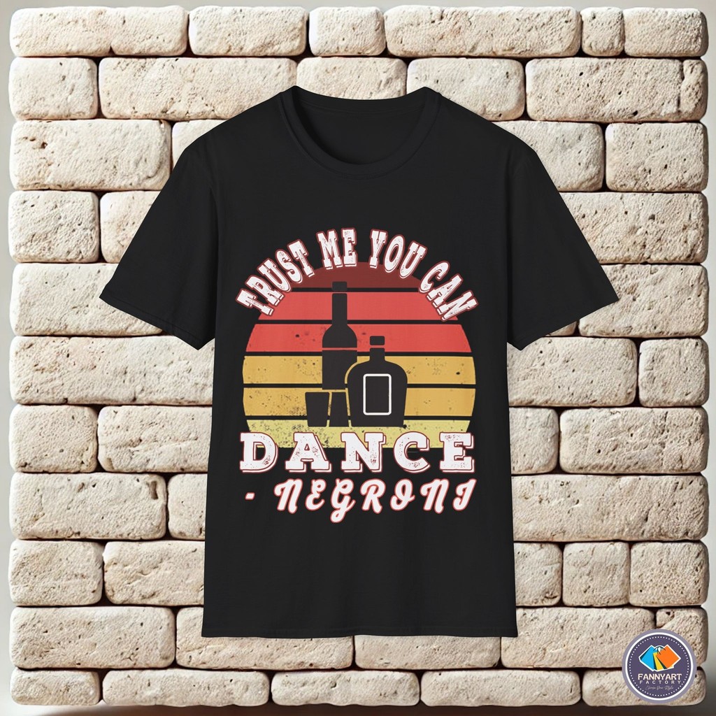 Trust Me You Can Dance Negroni Tops Casual Streetwear เสื้อยืด Unisex