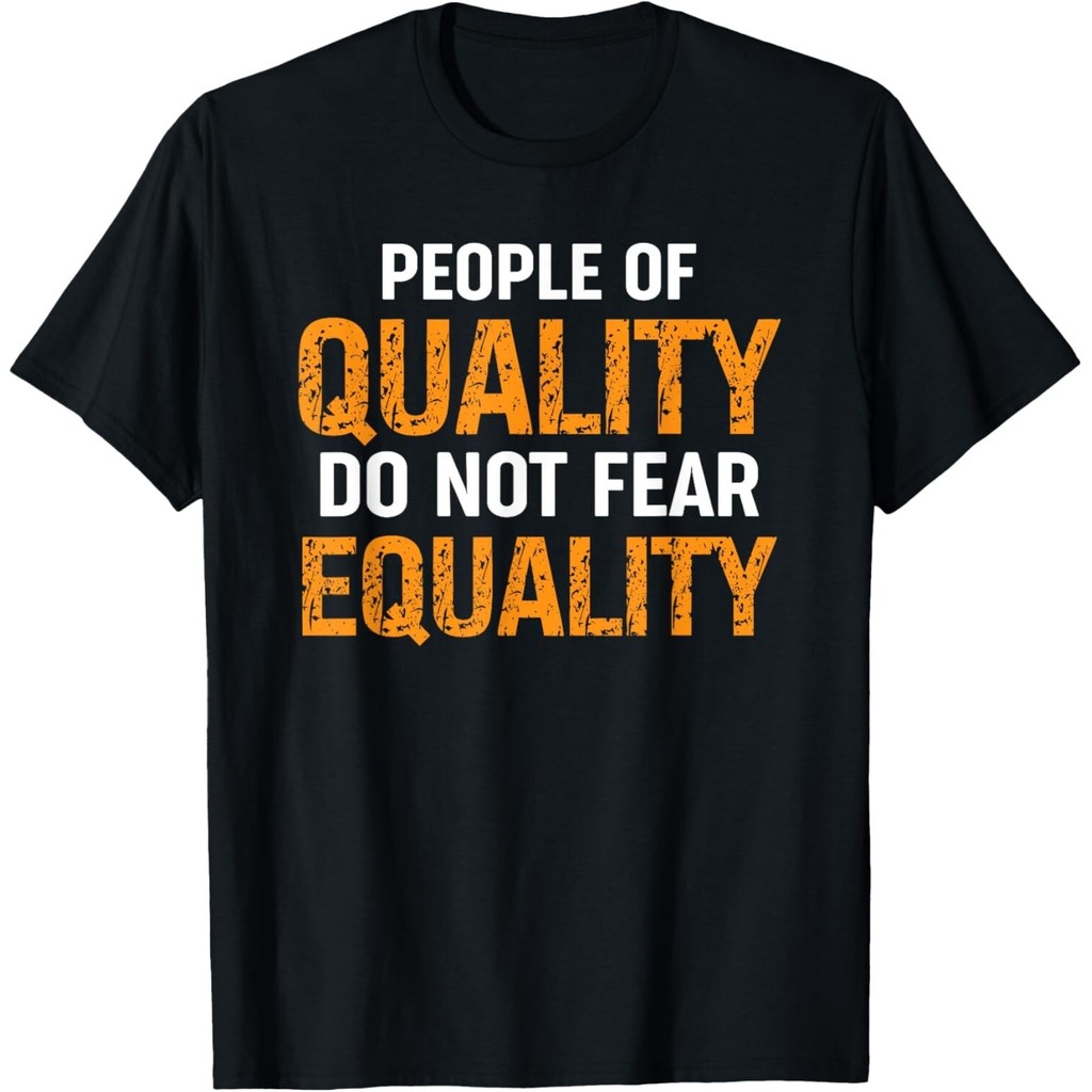 People Of Quality Do Not Fear Equality Tops Casual Streetwear Tee เสื้อยืด Unisex