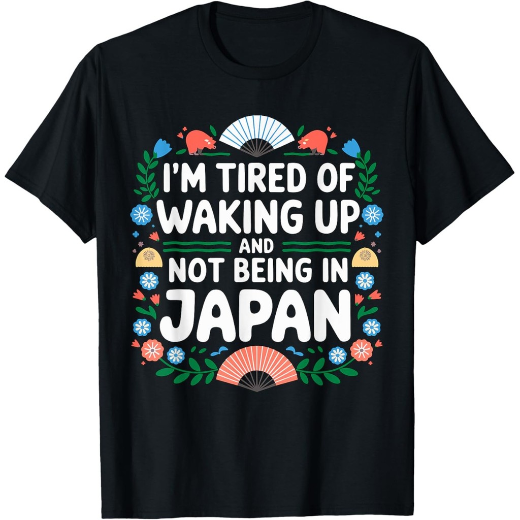 IM Tyred Of Waking Up And Not Being In Japan เสื้อยืด